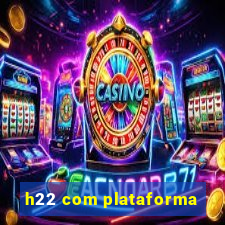 h22 com plataforma